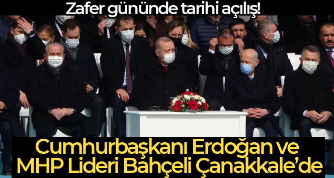 Cumhurbaşkanı Erdoğan ve MHP Lideri Bahçeli Çanakkale