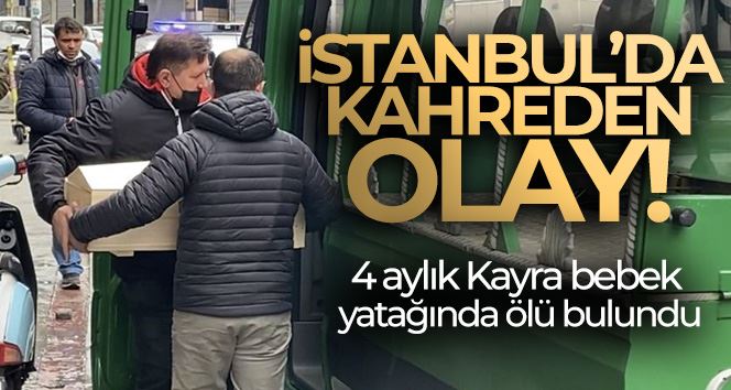 İstanbul’da kahreden olay: 4 aylık Kayra bebek yatağında ölü bulundu