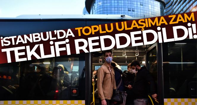 İBB’nin toplu ulaşıma zam teklifi reddedildi