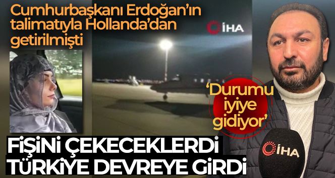 Hollanda’dan getirilen Dilara Şahin yoğun bakımdan çıktı