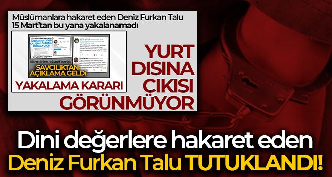 Dini değerlere hakaret eden Deniz Furkan Talu tutuklandı