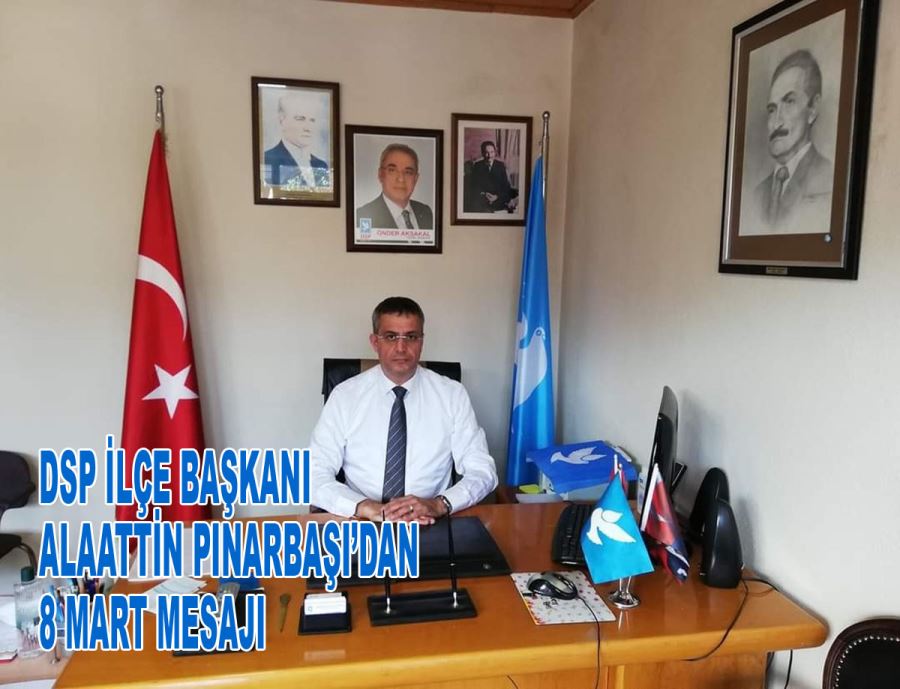 DSP Sarıyer İlçe Başkanı Alaaddin Pınarbaşı’dan 8 Mart mesajı