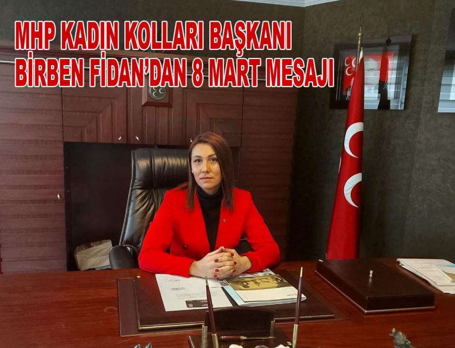 MHP Kadın Kolları Birben Fidan’dan 8 Mart mesajı