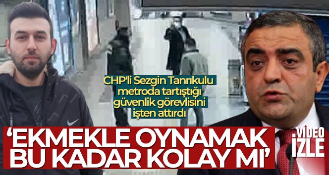 CHP’li Sezgin Tanrıkulu metroda tartıştığı güvenlik görevlisini işten attırdı