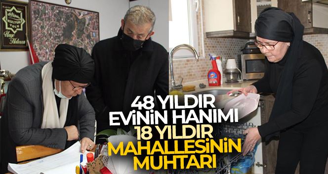 48 yıldır evinin hanımı, 18 yıldır mahallesinin muhtarı