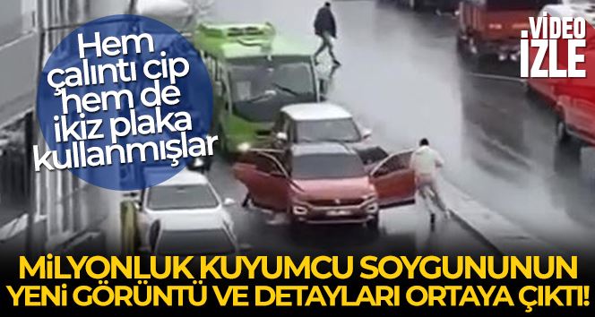 İstanbul’da milyonluk kuyumcu soygununun yeni görüntüleri ve detayları ortaya çıktı