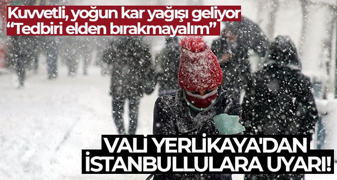 Vali Yerlikaya, beklenen kar yağışına karşı İstanbulluları uyardı