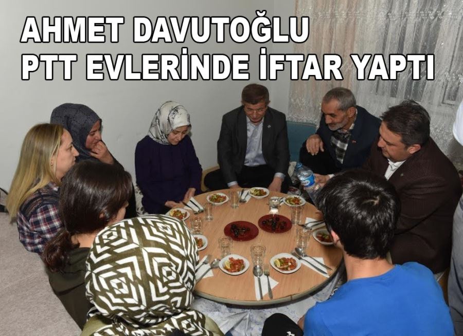 Ahmet Davutoğlu PTT Evlerinde iftar yaptı