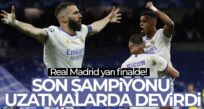 Real Madrid uzatmalarda yarı finalde