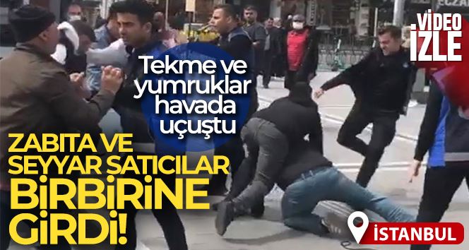 Fatih’te zabıta ve seyyar satıcılar arasında kavga