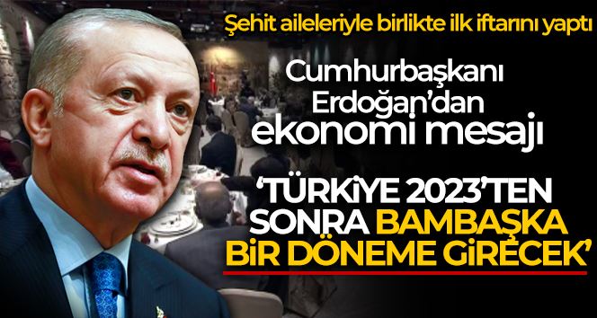 Cumhurbaşkanı Erdoğan: “2023’ten sonra Türkiye bambaşka bir döneme girmiş olacaktır”
