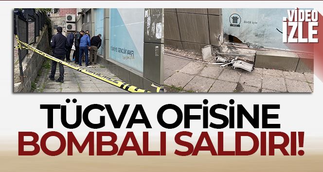 TÜGVA ofisine bombalı saldırı