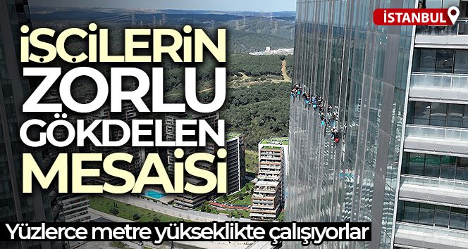 İstanbul’da işçilerin zorlu gökdelen mesaisi