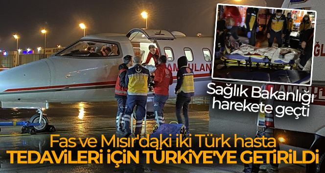 Sağlık Bakanlığı harekete geçti: Fas ve Mısır’daki iki Türk hasta, tedavileri için ambulans uçakla Türkiye’ye getirildi