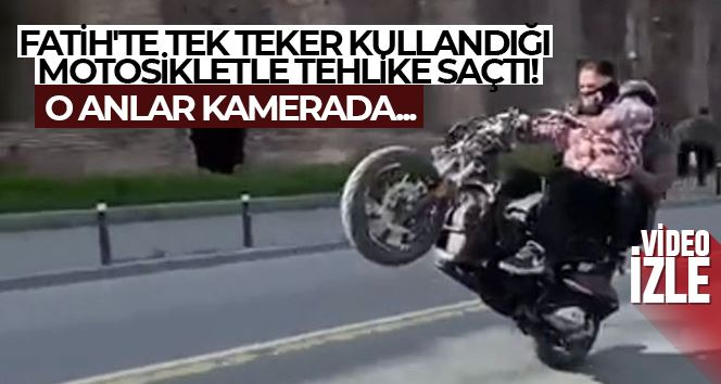 Fatih’te tek teker kullandığı motosikletle tehlike saçtı: O anlar kamerada