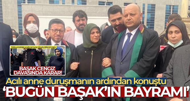 Başak Cengiz’ın karar duruşmasının ardından konuşan acılı anne: “Bugün Başak’ın bayramı”