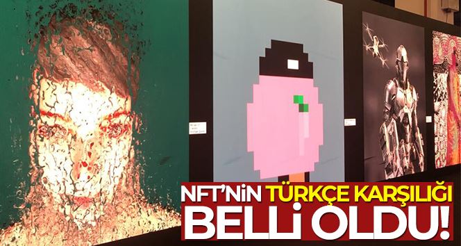 NFT’nin Türkçe karşılığı belli oldu