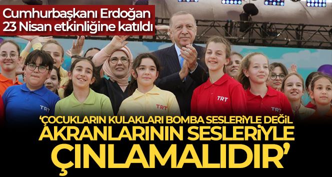 Cumhurbaşkanı Erdoğan: “Çocukların kulakları bomba sesleriyle değil, akranlarının sesleriyle çınlamalıdır”