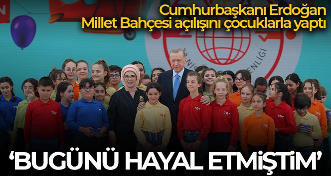 Cumhurbaşkanı Erdoğan: “Bu millet bahçesinin açılışında bugünü hayal etmiştim”