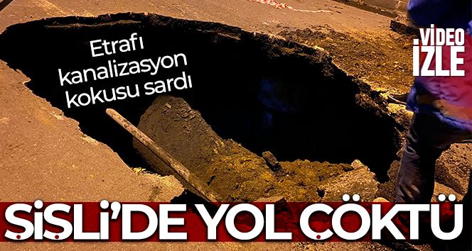 Şişli’de yol çöktü, etrafı kanalizasyon kokusu sardı