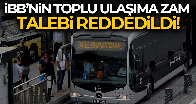 İBB’nin toplu ulaşıma zam teklifi reddedildi