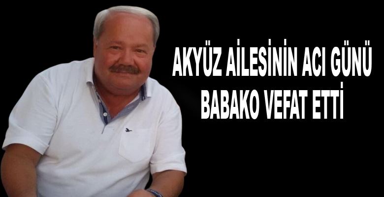  Mehmet Kadri Akyüz (Babako) vefat etti