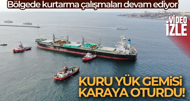 Üsküdar’da Haydarpaşa Limanı açıklarında kuru yük gemisi karaya oturdu