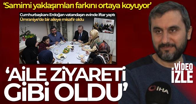 Cumhurbaşkanı Erdoğan’ı iftarda evinde ağırlayan Ersin Kılıçaslan: 