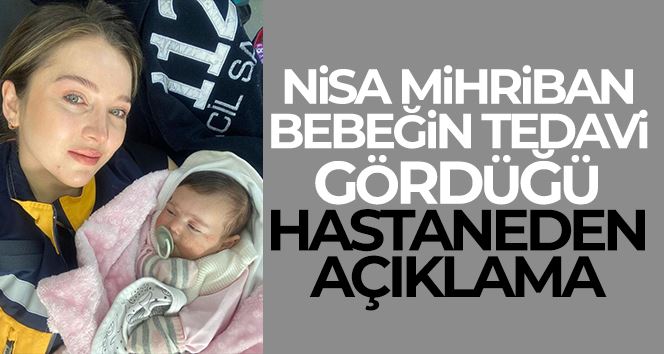 Nisa Mihriban bebeğin tedavi gördüğü hastaneden açıklama