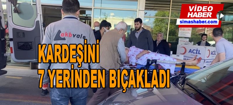 İstanbul’da ağabey dehşeti: Kardeşini 7 yerinden bıçakladı