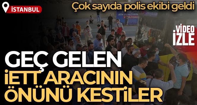 Kadıköy’de vatandaşlar geç gelen İETT aracının önünü kesti