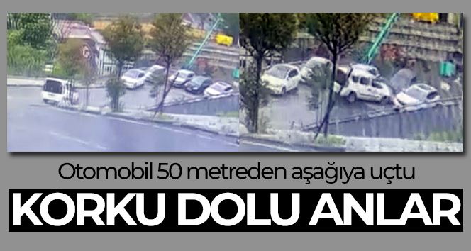 İstanbul’da korku dolu anlar kamerada: Otomobil 50 metreden aşağıya uçtu