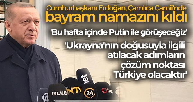 Cumhurbaşkanı Erdoğan, “Bu hafta içinde Putin ile görüşeceğiz”