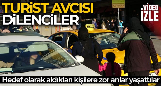 Taksim’de turist avcısı dilenciler kameraya yakalandı