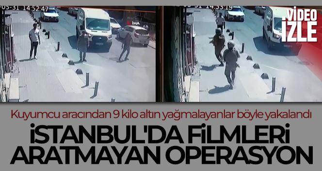 İstanbul’da filmleri aratmayan operasyon