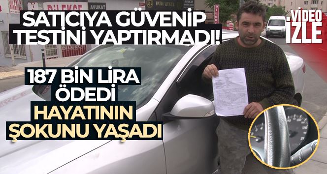 Satıcıya güvenip testini yaptırmadığı otomobilin kilometresi iki katı çıktı