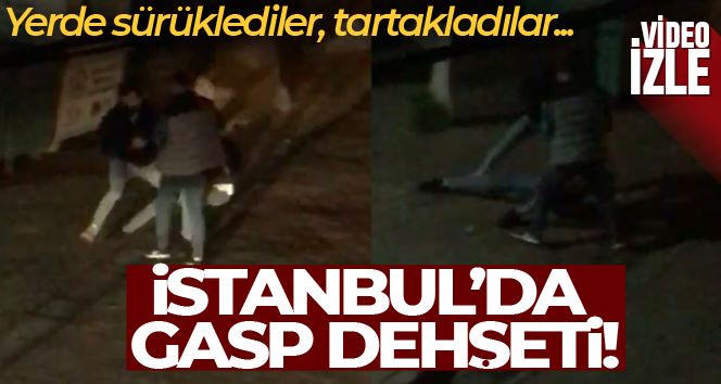 İstanbul’da gasp dehşeti kamerada: Darp ettikleri genci yerde sürükleyip telefonunu çaldılar