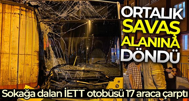 Eyüpsultan’da sokağa dalan İETT otobüsü 17 araca çarptı, ortalık savaş alanına döndü