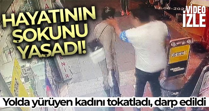 İstanbul’da akıl almaz anlar: Yolda yürüyen kadını tokatladı, darp edildi