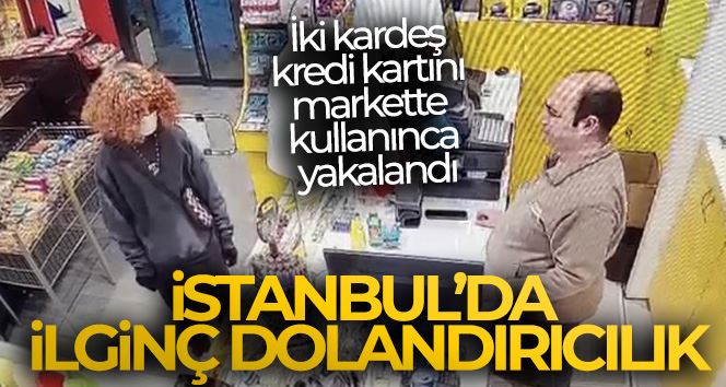 İstanbul’da ilginç dolandırıcılık: İki kardeş kredi kartını markette kullanınca yakalandı