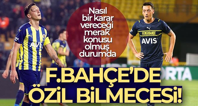 Fenerbahçe’de Mesut Özil bilmecesi