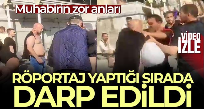 Ahsen TV Muhabiri Bülent Yapraklıoğlu, Eminönü’nde darp edildi