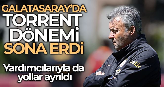 Galatasaray’da Torrent dönemi sona erdi