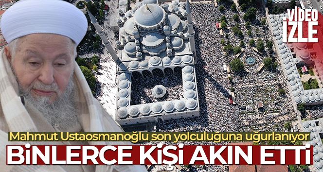 Mahmut Ustaosmanoğlu cenazesine binlerce kişi akın etti