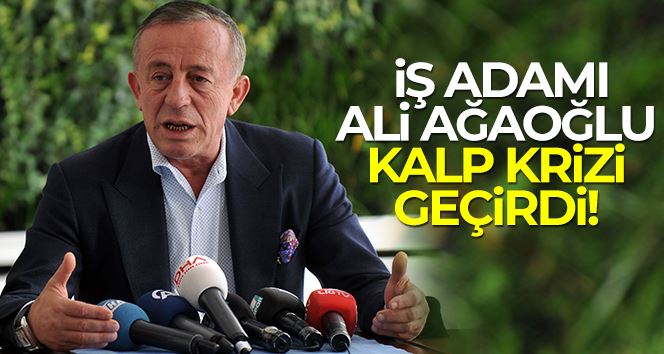 Ali Ağaoğlu kalp krizi geçirdi