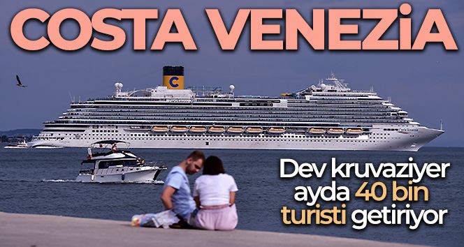 Dev kruvaziyer ‘Costa Venezia’ ayda 40 bin turisti İstanbul’a getiriyor