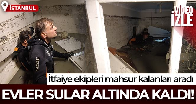 Esenyurt’ta evler su altında kaldı, itfaiye ekipleri mahsur kalanları aradı