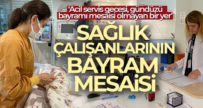 Sağlık çalışanlarının bayram mesaisi