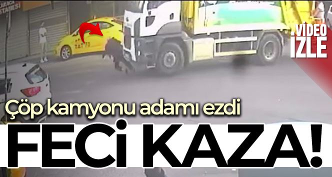 Esenler’de feci kaza kamerada: Çöp kamyonu adamı ezdi