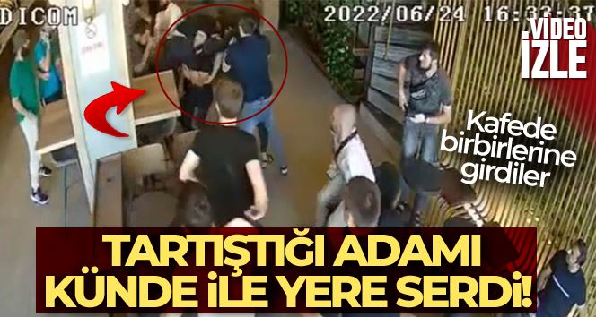 İstanbul’da kafeteryada kavga, güreşçi gibi kündeye getirdi